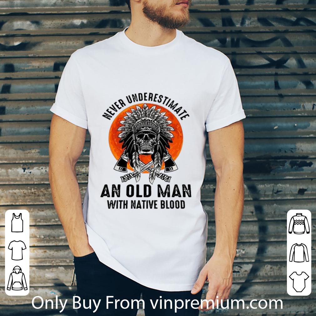 Awesome Never Underestimate An Old Man With Native Blood shirt