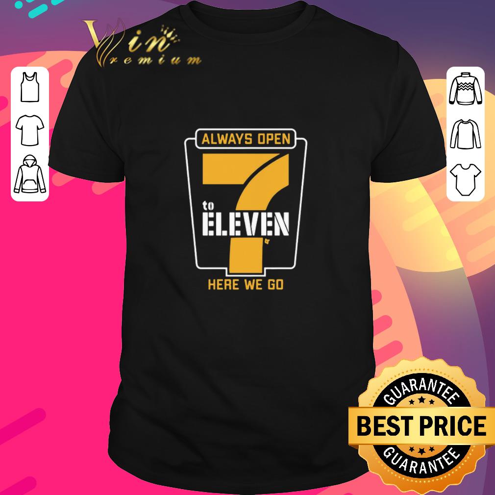 Pretty Always Open 7 To Eleven Here We Go Football shirt