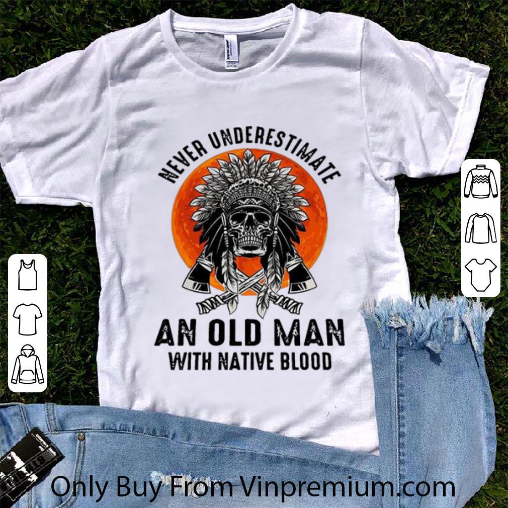 Awesome Never Underestimate An Old Man With Native Blood shirt