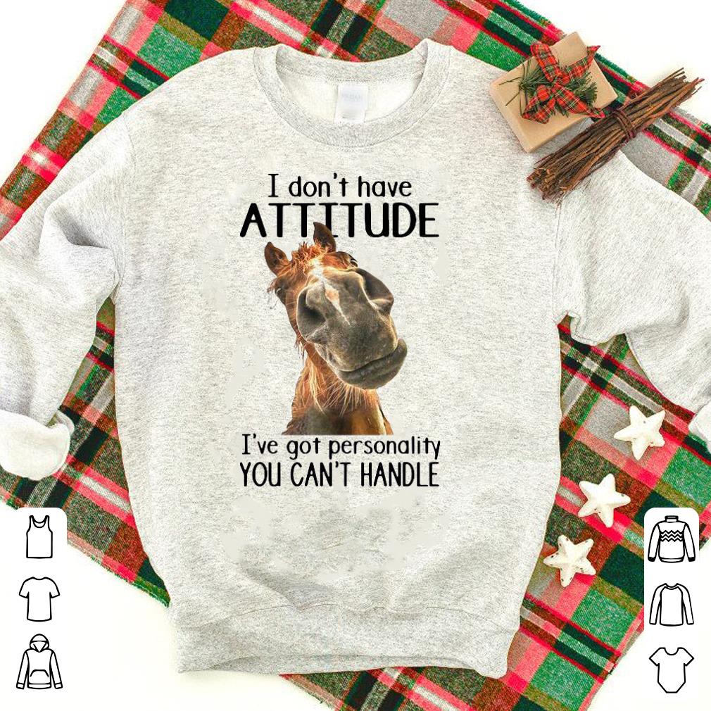 Nice Horse I Don’t Have Attitude I’ve Got Personality You Can’t Handle Shirt