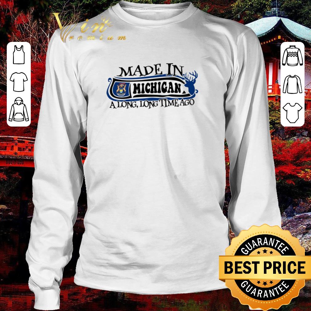 Official Made in Michigan a long long time ago shirt Official Made in Michigan a long long time ago shirt