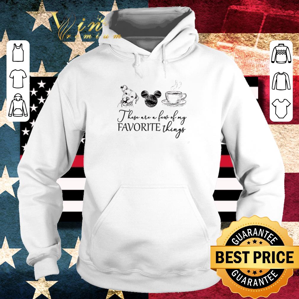 Awesome These are few of my favorite things Dog Mickey Mouse and coffee shirt 24e0847b awesome these are few of my favorite things dog mickey mouse and coffee shirt 4 - Awesome These are few of my favorite things Dog Mickey Mouse and coffee shirt