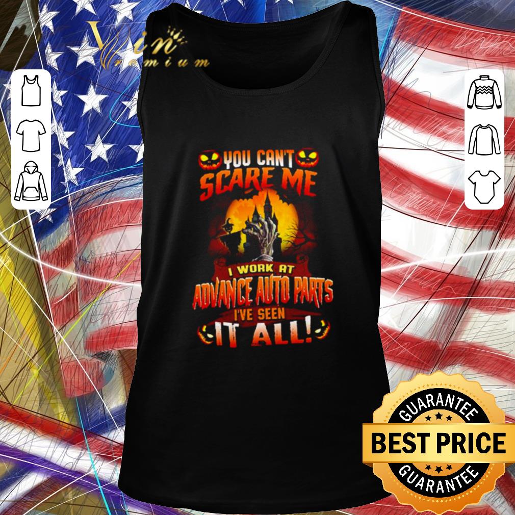 Premium Halloween you can’t scare me I work at Advance auto parts I’ve seen it all shirt
