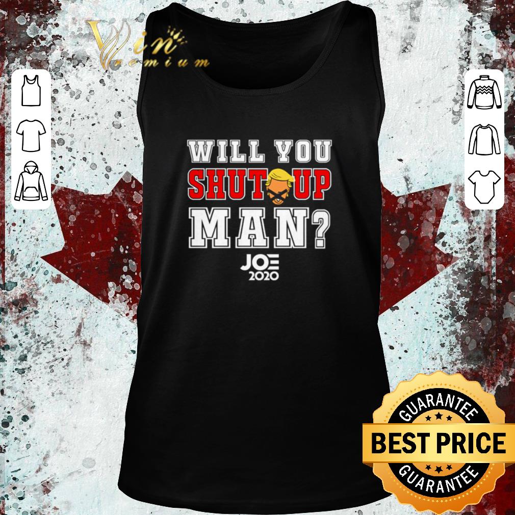 Awesome Will you shut up man Joe Biden 2020 shirt