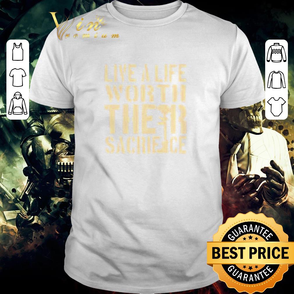 Official Live a life worth their sacriface shirt