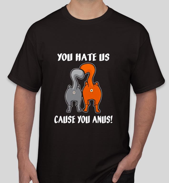 5736b51b premium you hate us cause you anus shirt 4 - Premium You Hate Us Cause You Anus Shirt