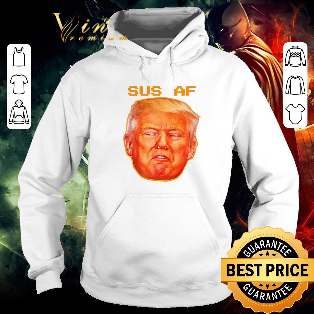 845109f8 official 2020 sus af president donald trump shirt 4 - Official 2020 Sus AF President Donald Trump shirt
