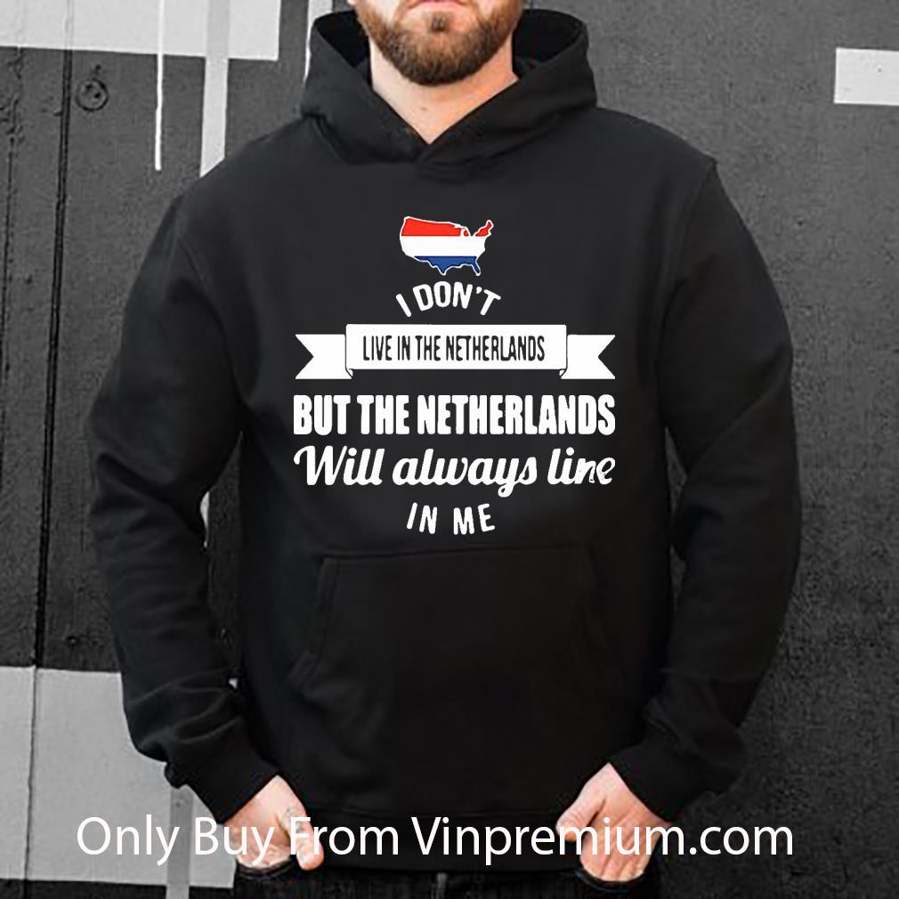 Awesome I Don’t Live In The Netherlands But The Netherlands Will Always Live In Me shirt 8d4a1f72 awesome i don t live in the netherlands but the netherlands will always live in me shirt 4 - Awesome I Don’t Live In The Netherlands But The Netherlands Will Always Live In Me shirt