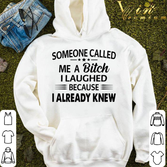 Someone called me a bitch i laughed because i already knew shirt 90ad06e3 someone called me a bitch i laughed because i already knew shirt 4 - Someone called me a bitch i laughed because i already knew shirt