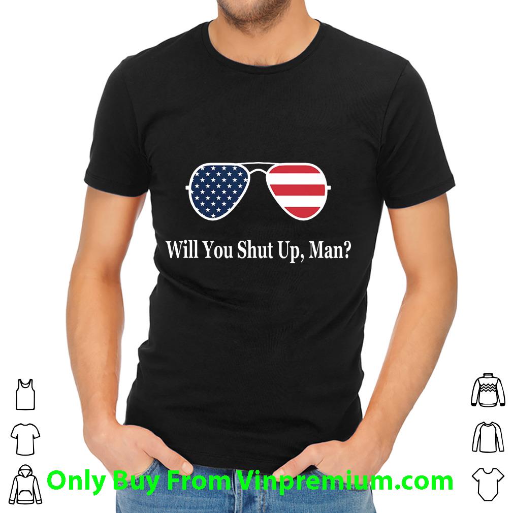 Awesome Will You Shut Up, Man Sunglasses American Flag shirt