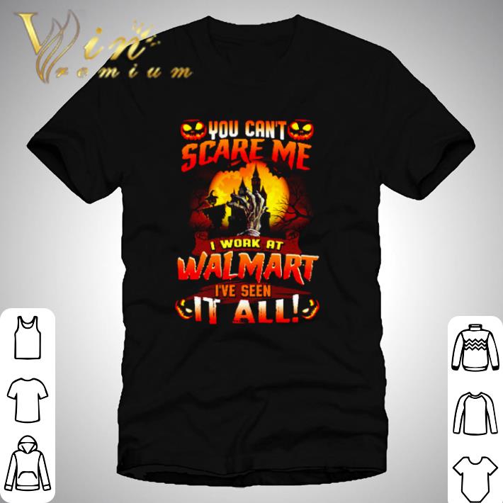 Awesome You can’t scare me I work at Walmart I’ve seen it all Halloween shirt
