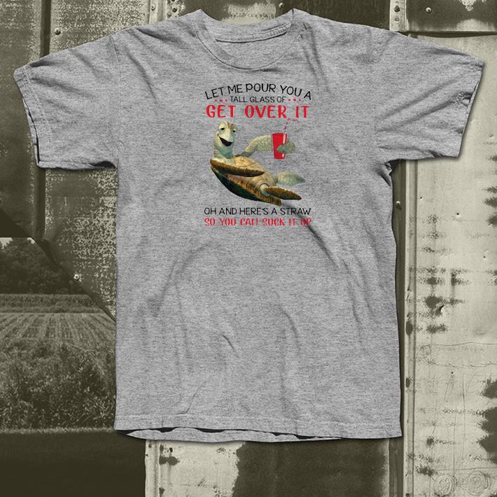 a5ef2f40 nice turtle let me pour you a tall glass of get over it oh and here s a straw so you can suck it up shirt 4 - Nice Turtle Let Me Pour You A Tall Glass Of Get Over It Oh And Here’s A Straw So You Can Suck It Up Shirt