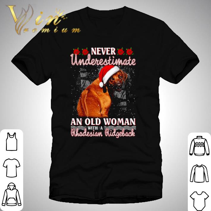 Never underestimate an old woman with a Rhodesian Ridgeback Santa hat Christmas sweater shirt
