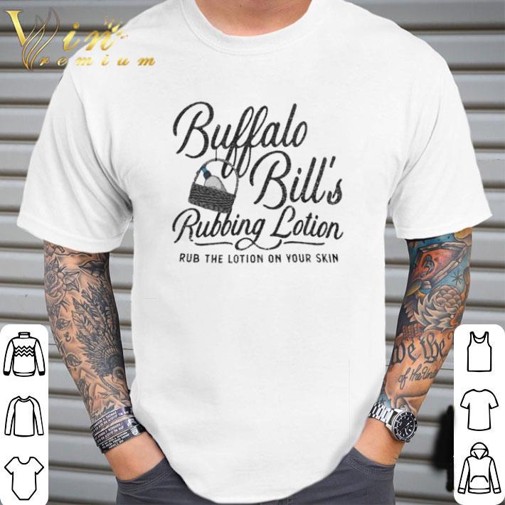 Buffalo Bill’s rubbing lotion rub the lotion on your skin shirt