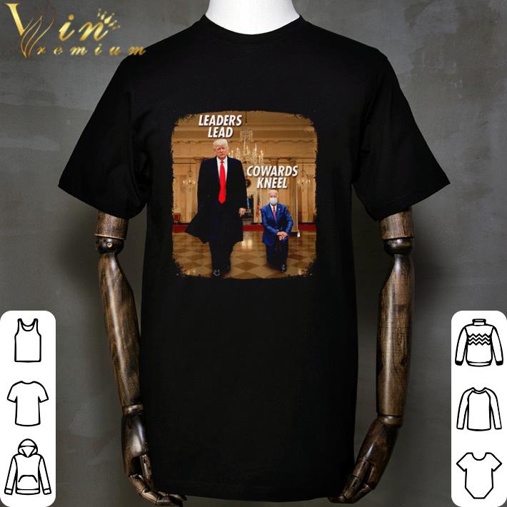Donald Trump and Joe Biden Leaders lead Cowards kneel shirt