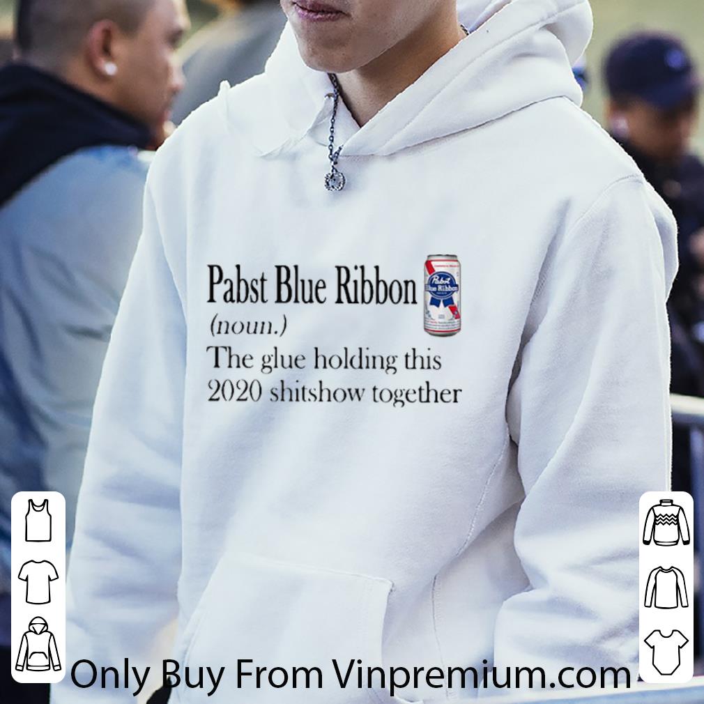 c105f99c pretty pabst blue ribbon the glue holding this 2020 shitshow together shirt 4 - Pretty Pabst Blue Ribbon The Glue Holding This 2020 Shitshow Together shirt