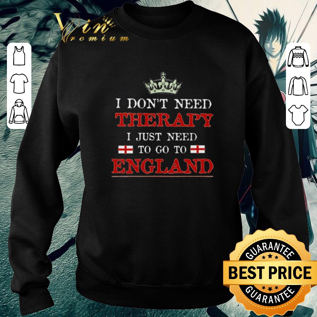 Top I don’t need therapy i just need to go to england shirt c86c6715 top i don t need therapy i just need to go to england shirt 4 - Top I don’t need therapy i just need to go to england shirt