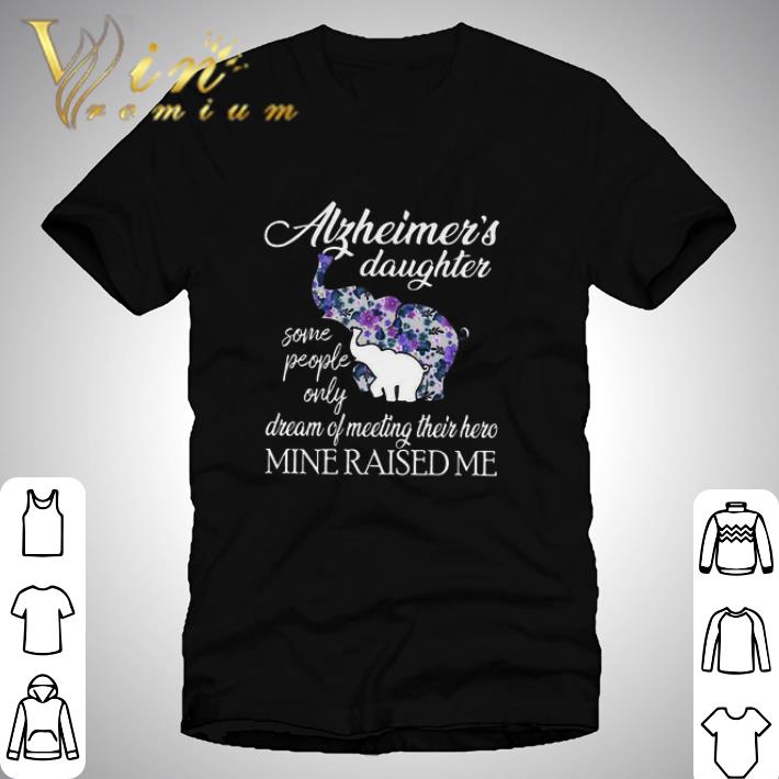 Elephants Alzheimer’s daughter some people only dream of meeting shirt
