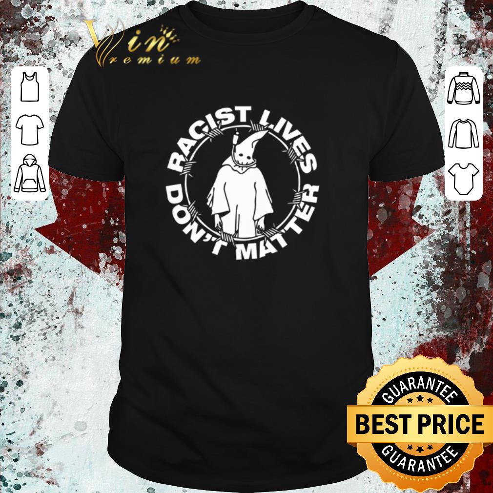 Original Racist lives don’t matter shirt