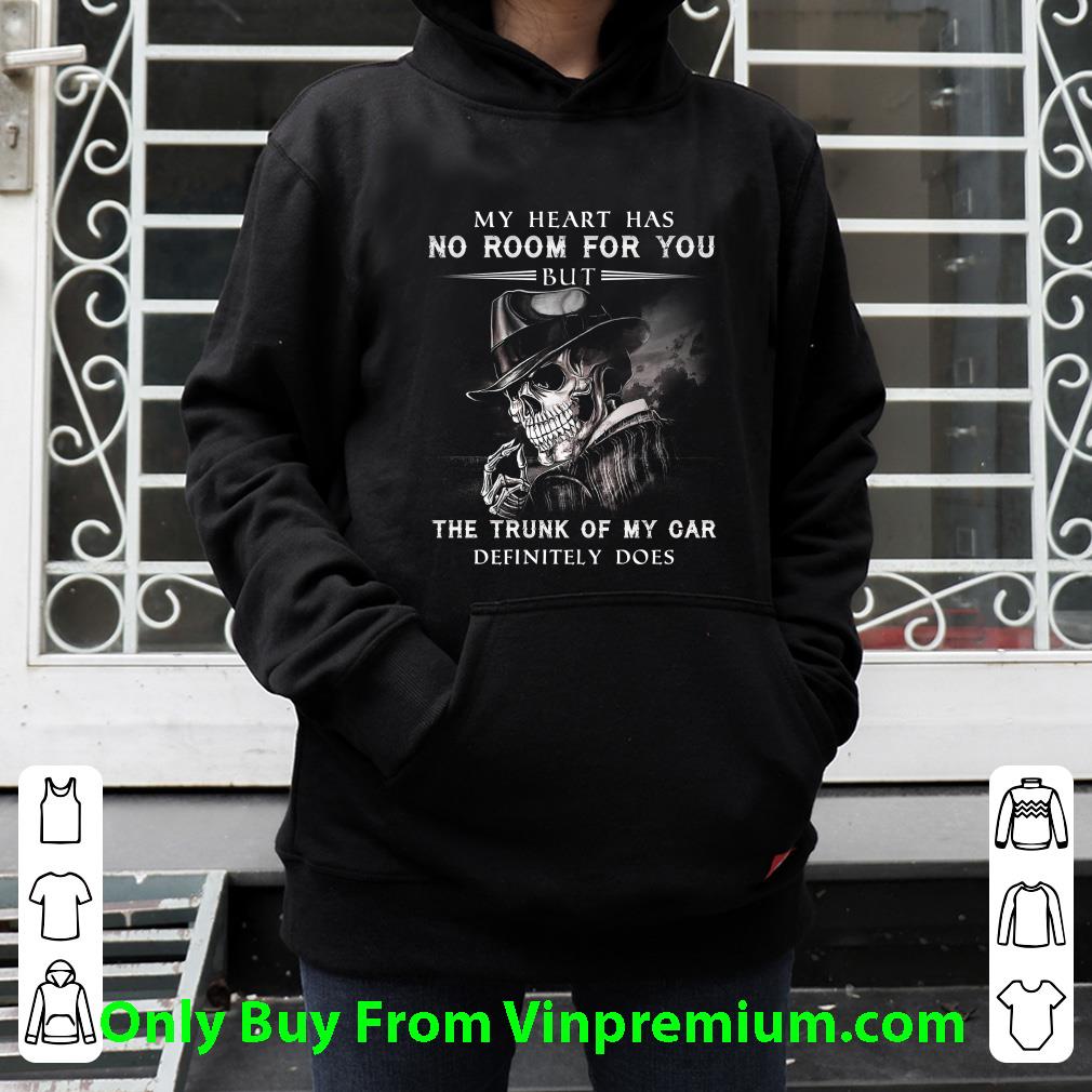 d8a5da16 awesome my heart has no room for you but the trunk of my car definitely does shirt 4 - Awesome My Heart Has No Room For You But The Trunk Of My Car Definitely Does shirt