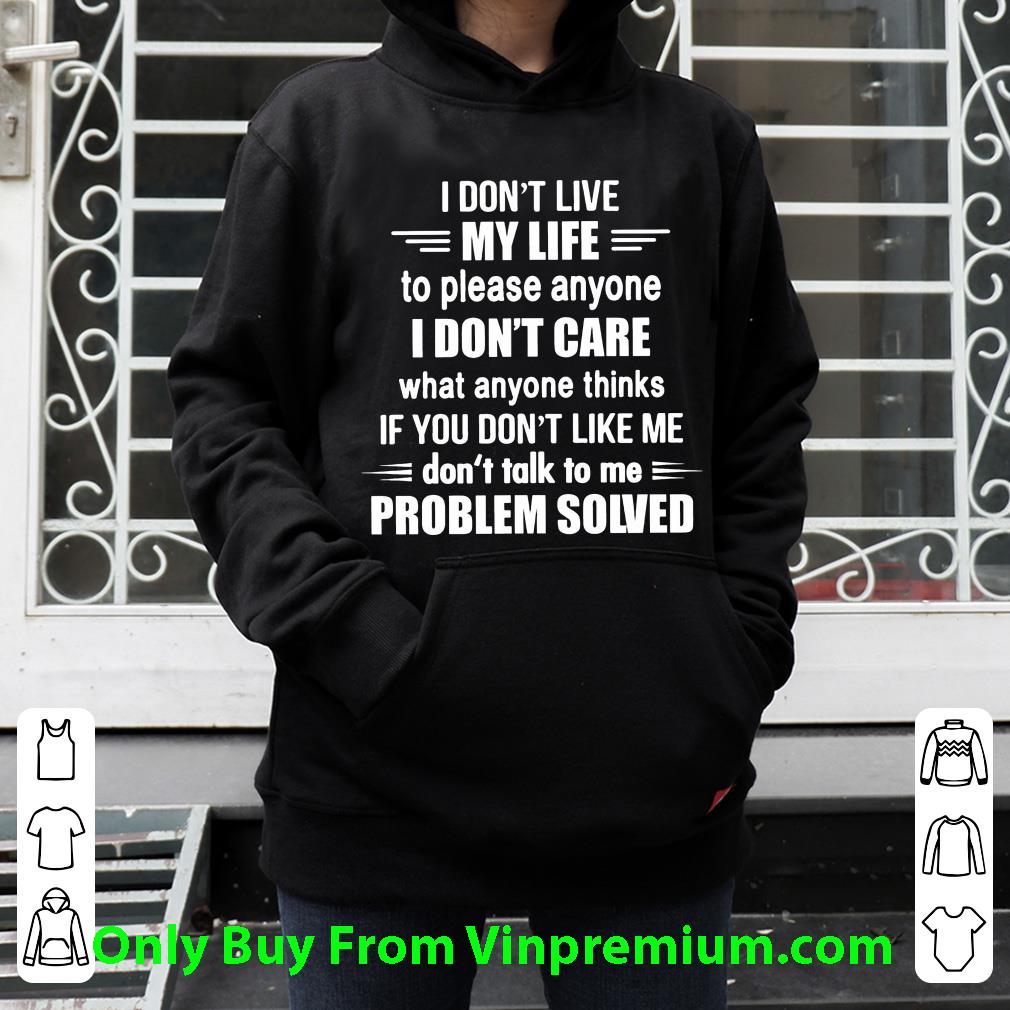 ddb3b998 top i don t live my life to please anyone don t talk to me problem solved shirt 4 - Top I Don't Live My Life To Please Anyone Don't Talk To Me Problem Solved shirt