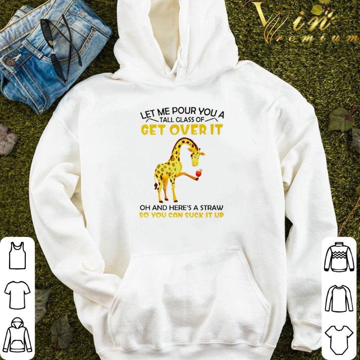 f127e39a giraffe let me pour you a tall glass of get over it shirt 4 - Giraffe let me pour you a tall glass of get over it shirt