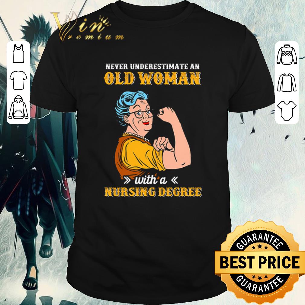 Official Never underestimate an old woman with a nursing degree shirt