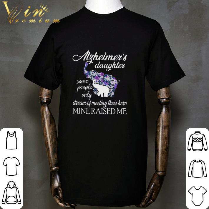 Elephants Alzheimer’s daughter some people only dream of meeting shirt