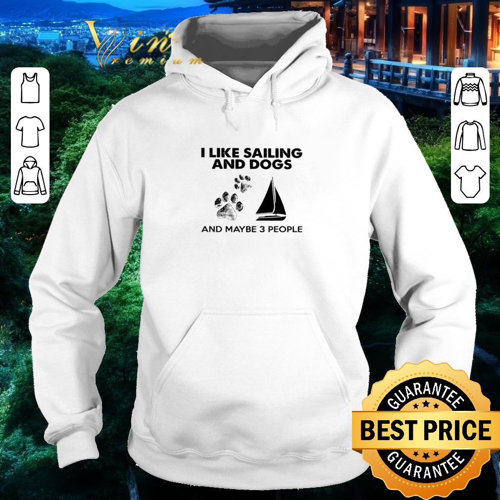 fb970846 original i like sailing and dogs and maybe 3 people shirt 4 - Original I like sailing and dogs and maybe 3 people shirt