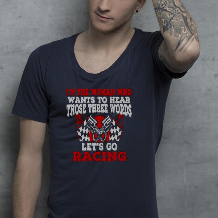 Nice In The Woman Who Wants To Hear Those Three Words Let’s Go Racing Shirt 2a188e0d nice in the woman who wants to hear those three words let s go racing shirt 4 - Nice In The Woman Who Wants To Hear Those Three Words Let’s Go Racing Shirt