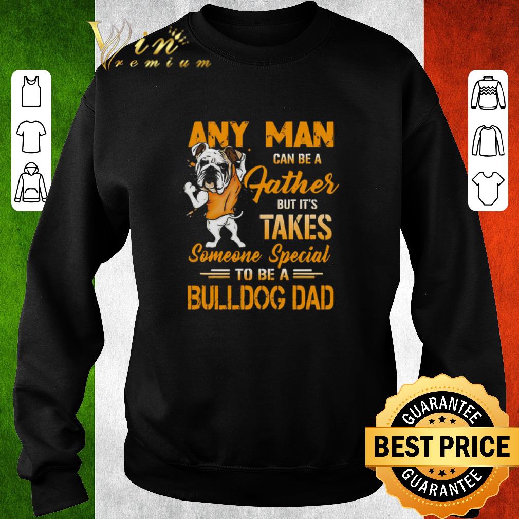 2a381802 top any man can be a father but it s takes someone special to be a bulldog dad shirt 4 - Top Any Man Can Be A Father But It’s Takes Someone Special To Be A Bulldog Dad shirt