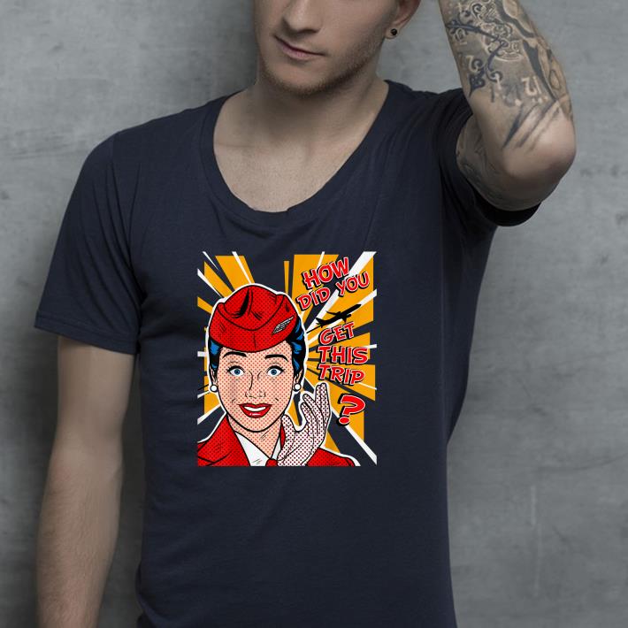 3cc1e00a nice how did you get this trip 2020 shirt 4 - Nice How Did You Get This Trip 2020 Shirt