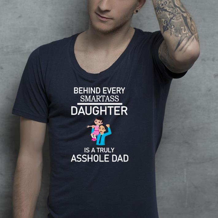 4b194053 nice behind every smartass daughter is a truly asshole dad shirt 4 - Nice Behind Every Smartass Daughter Is A Truly Asshole Dad Shirt