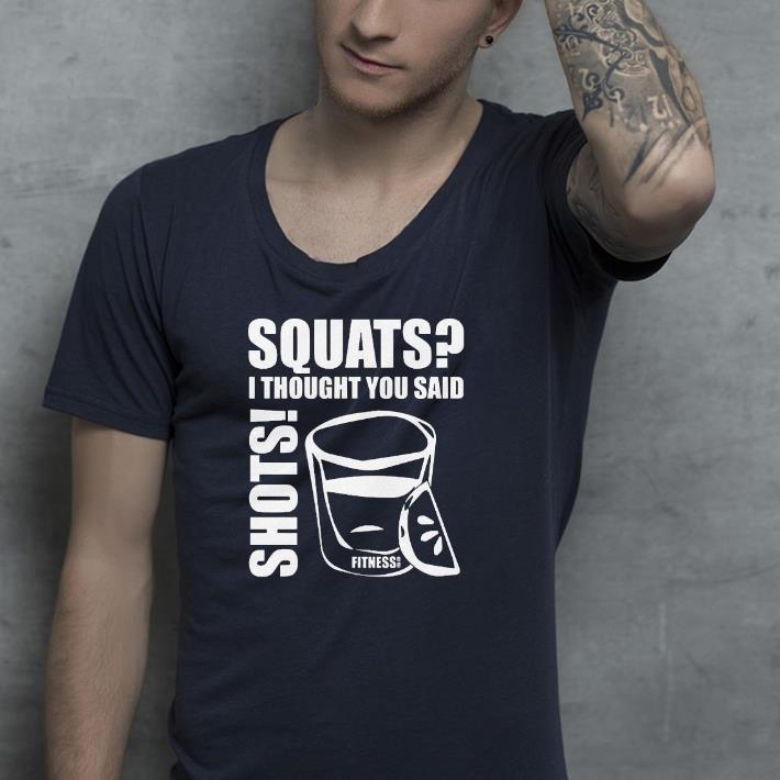 81e57006 nice squats i thought you said shots shirt 4 - Nice Squats I Thought You Said Shots Shirt