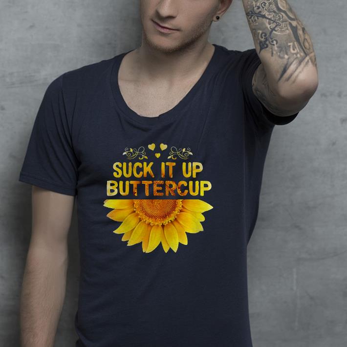 88ac2f72 nice suck it up buttercup sunflower shirt 4 - Nice Suck It Up Buttercup Sunflower Shirt
