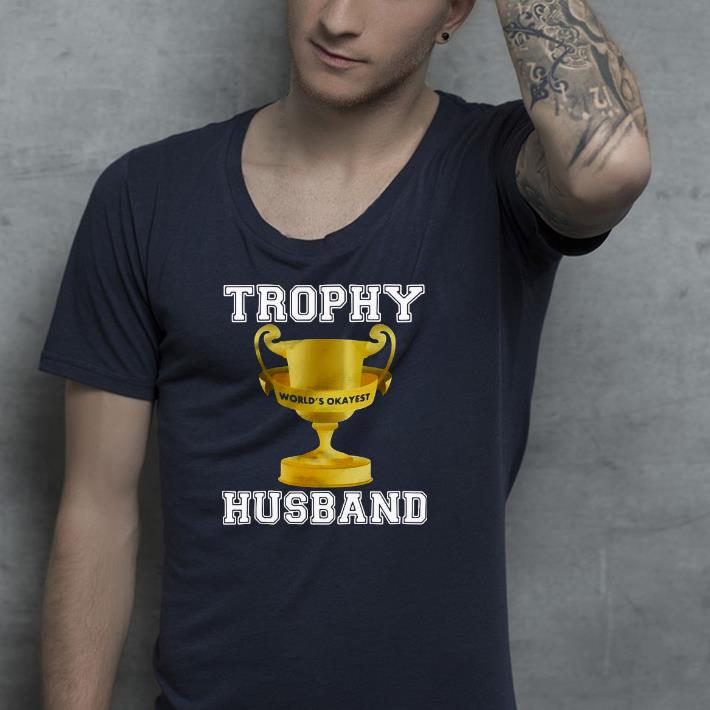 a3cecb48 nice trophy world s okayest husband shirt 4 - Nice Trophy World’s Okayest Husband Shirt