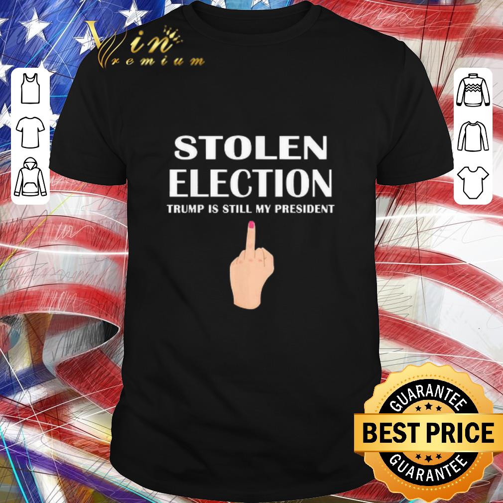 Awesome Stolen Election Trump Is Still My President Donald Trump shirt