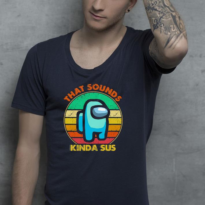 be2505e2 nice that sounds kinda sus vintage shirt 4 - Nice That Sounds Kinda Sus Vintage Shirt