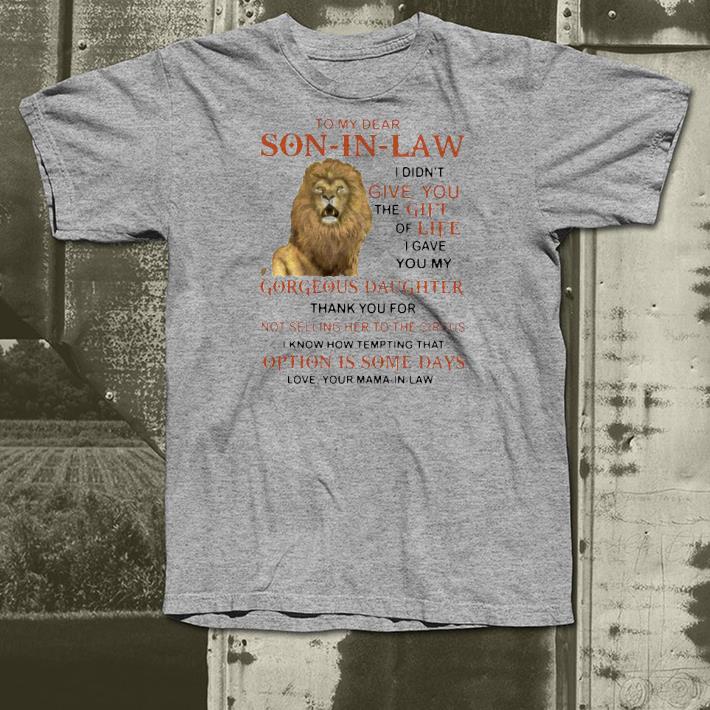 d1e34085 nice lion to my dear son in law i didn t give you the gift of life i gave you my gorgeous daughter thank you for shirt 4 - Nice Lion To My Dear Son In Law I Didn’t Give You The Gift Of Life I Gave You My Gorgeous Daughter Thank You For Shirt