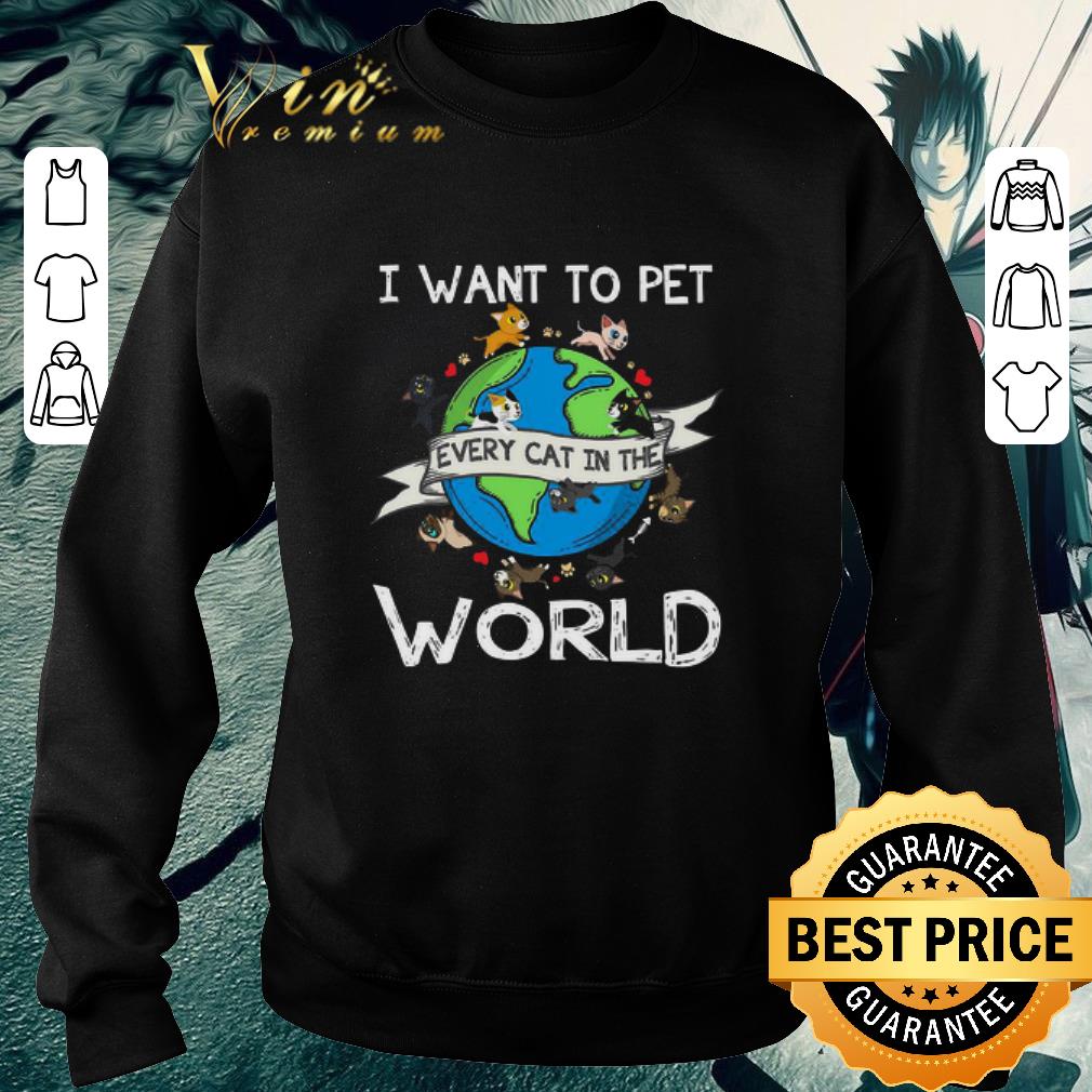 Funny I Want To Pet Every Cat In The World shirt e620c6bc funny i want to pet every cat in the world shirt 4 - Funny I Want To Pet Every Cat In The World shirt