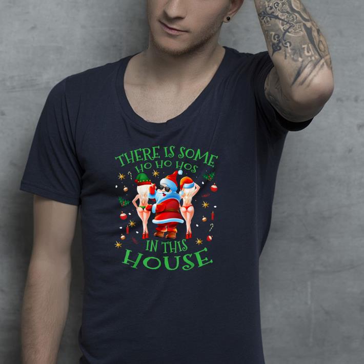 ec4bf980 nice there is some ho ho hos in this house xmas santa claus shirt 4 - Nice There Is Some Ho Ho Hos In This House Xmas Santa Claus Shirt