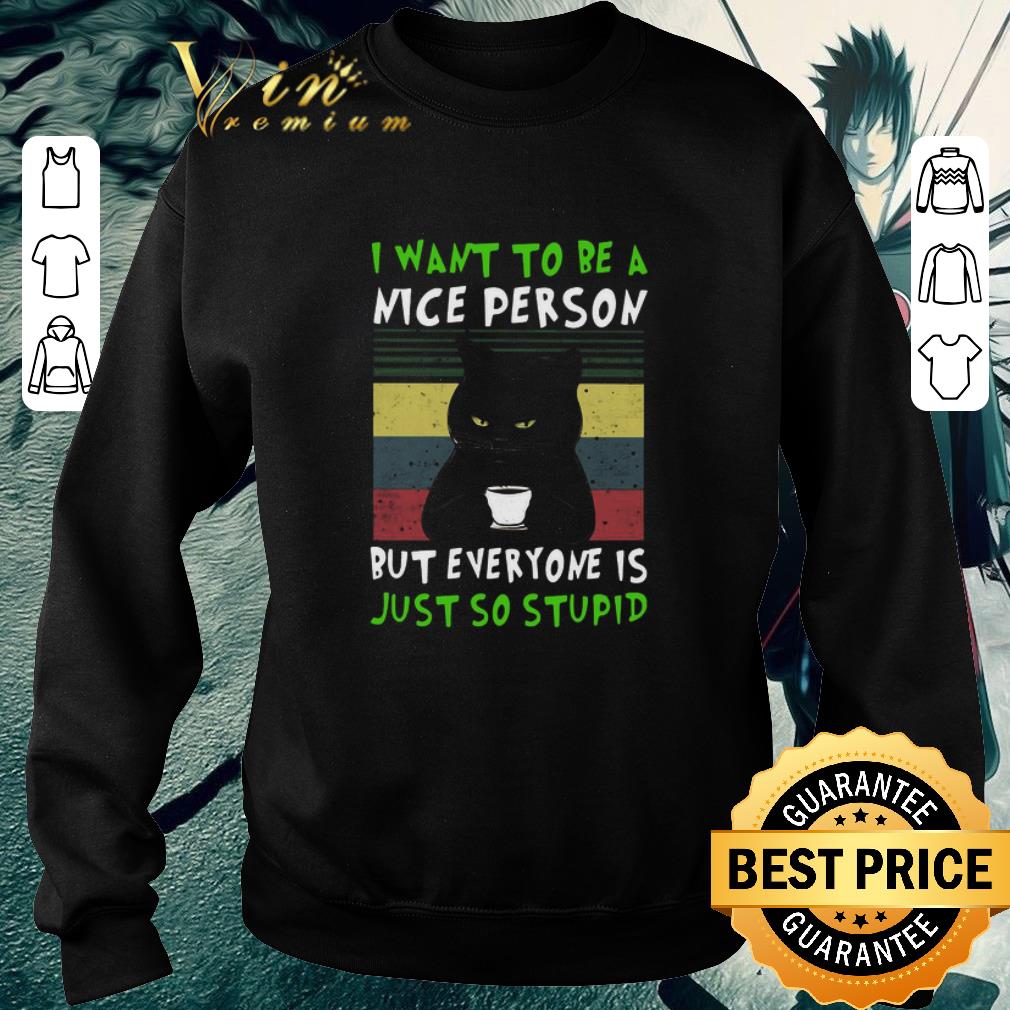 Top Black Cat I Want To Be A Nice Person But Everyone Is Just So Stupid Vintage shirt f5de10d2 top black cat i want to be a nice person but everyone is just so stupid vintage shirt 4 - Top Black Cat I Want To Be A Nice Person But Everyone Is Just So Stupid Vintage shirt