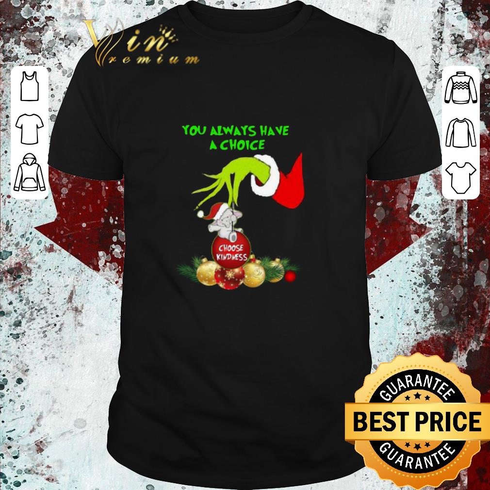 Premium Hand Grinch Holding Ornaments Elephant Choose Kindness You Always Have A Choice Christmas Sweater shirt