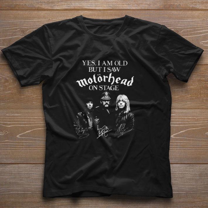 Official Yes I Am Old But I Saw Motorhead Band Member On Stage Signatures shirt