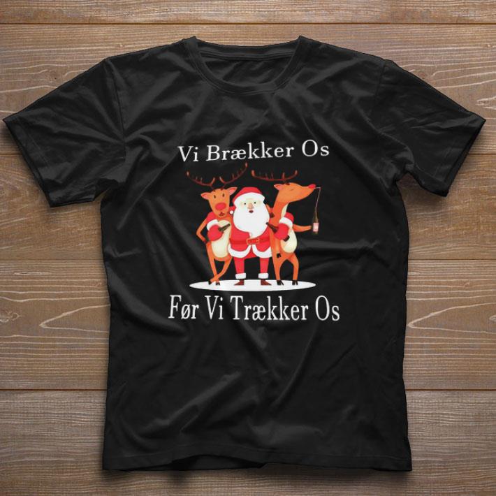 Nice Santa Reindeer Vi Braekker Os For Vi Traekker Os shirt