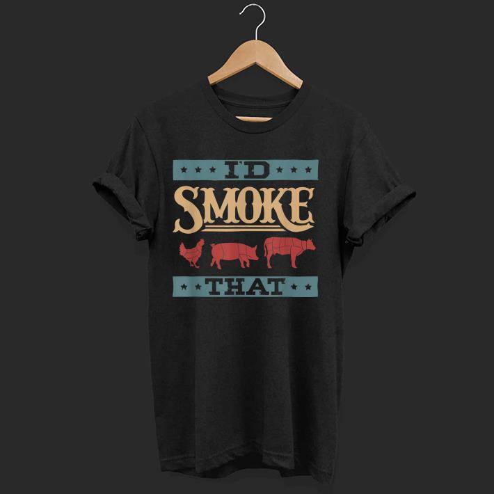 Nice I'd Smoke That Shirt