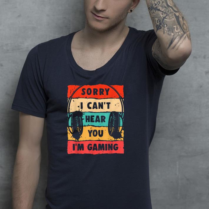 42e105ea nice sorry i can t hear you i m gaming shirt 4 - Nice Sorry I Can't Hear You I'm Gaming Shirt