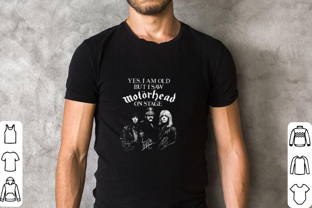 Official Yes I Am Old But I Saw Motorhead Band Member On Stage Signatures shirt