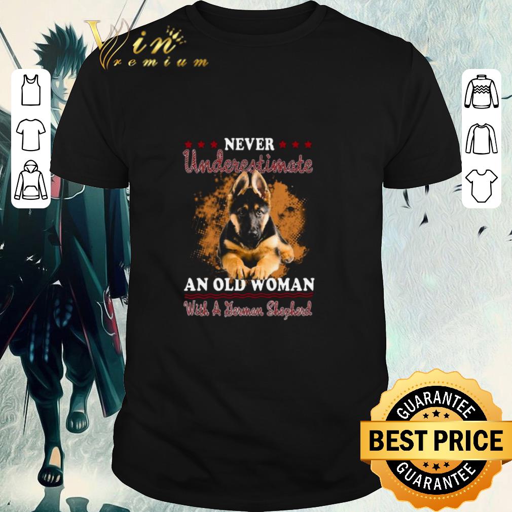 Nice Never Underestimate An Old Woman With A German Shepherd shirt