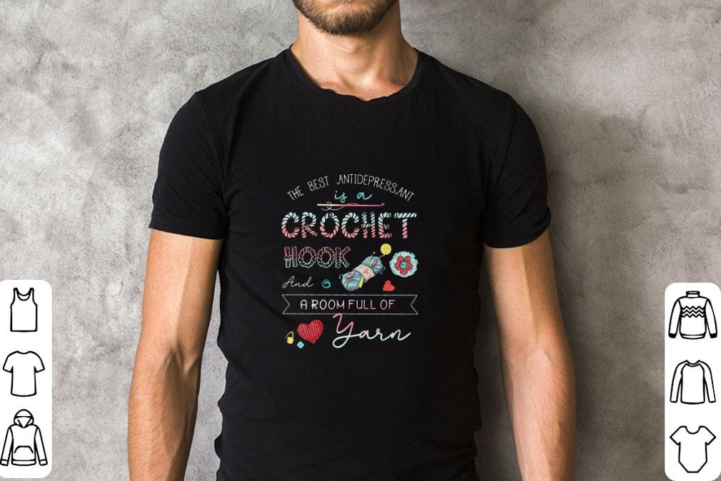 Official The Best Antidepressant Crochet Hook And A Room Full Of Yarn shirt